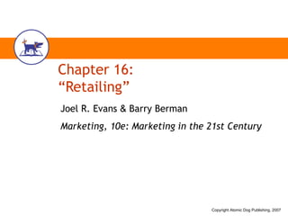 Chapter 16: “Retailing” Joel R. Evans  &  Barry Berman Marketing, 10e: Marketing in the 21st Century 