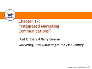 Chapter 17: “Integrated Marketing Communications” Joel R. Evans  &  Barry Berman Marketing, 10e: Marketing in the 21st Century 