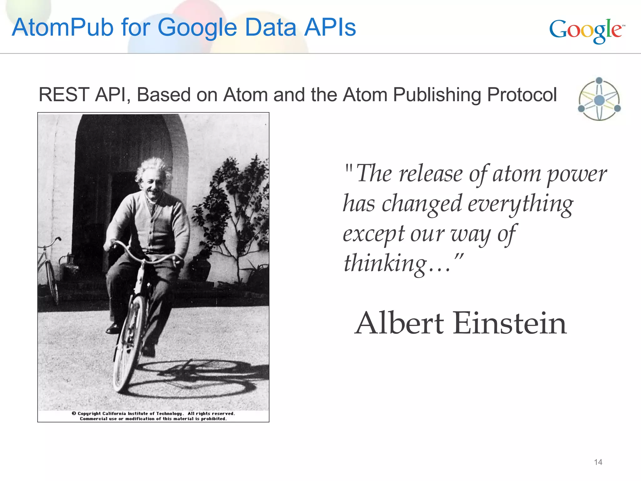 AtomPub for Google Data APIs REST API, Based on Atom and the Atom Publishing Protocol &quot;The release of atom power has changed everything except our way of thinking…” Albert Einstein 