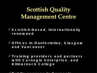 Scottish Quality Management Centre ,[object Object],[object Object],[object Object],[object Object]