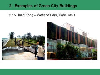 2.15 Hong Kong – Wetland Park, Parc Oasis 2.  Examples of Green City Buildings 