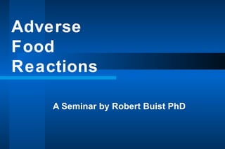Adverse  Food  Reactions A Seminar by Robert Buist PhD 