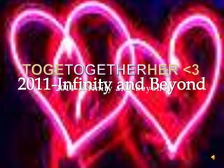 TogeTogetherher <3 2011-Infinity and Beyond 2011-Infinity and Beyond 