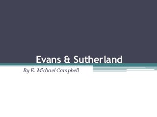 Evans & Sutherland
By E. Michael Campbell
 