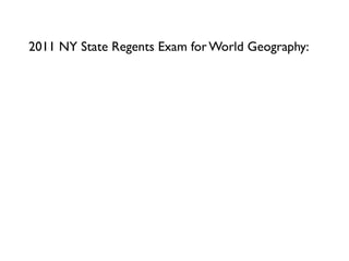 2011 NY State Regents Exam for World Geography:
 