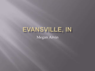 Evansville, IN Megan Arvin 