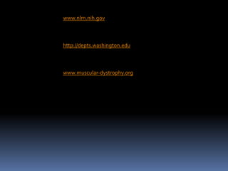www.nlm.nih.govhttp://depts.washington.eduwww.muscular-dystrophy.org