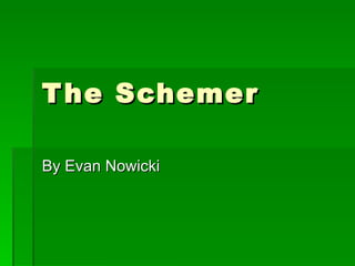 The Schemer By Evan Nowicki 