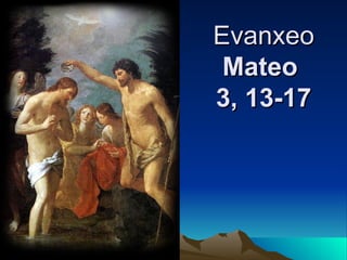 Evanxeo Mateo  3, 13-17 