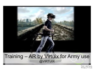 Training – AR by Virtuix for Army use
@VIRTUIX
 