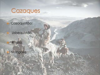 

Cazaquistão;



Usbequistão;



Rússia;



Mongólia.

 