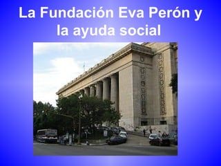La Fundación Eva Perón y la ayuda social   