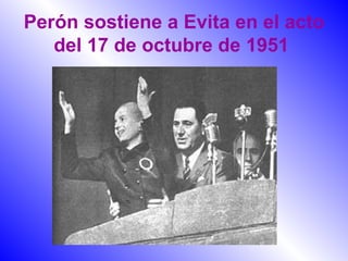 Perón sostiene a Evita en el acto del 17 de octubre de 1951   