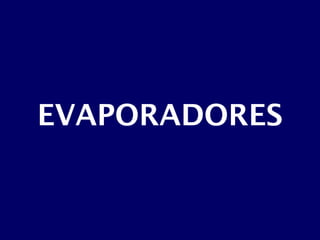 EVAPORADORES
 