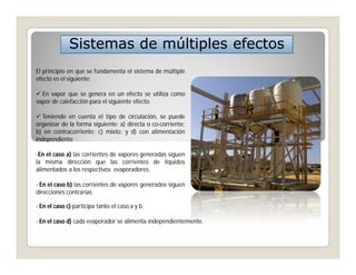 Sistemas de múltiples efectos
El principio en que se fundamenta el sistema de múltiple
efecto es el siguiente:

 En vapor...