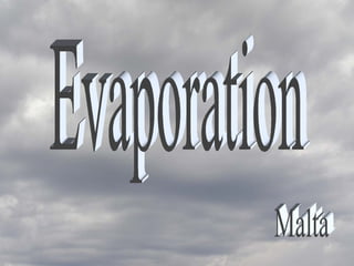 Evaporation Malta 