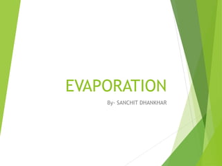 EVAPORATION
By- SANCHIT DHANKHAR
 