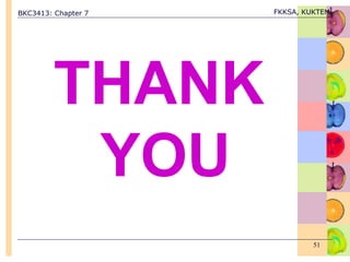 BKC3413: Chapter 7 FKKSA, KUKTEM
51
THANK
YOU
 