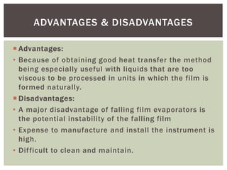  Advantages:
• Because of obtaining good heat transfer the method
being especially useful with liquids that are too
visco...