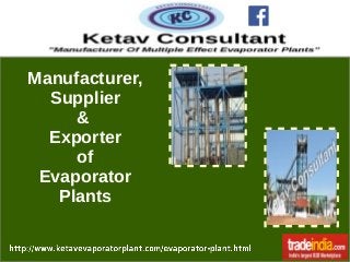 Manufacturer,
Supplier
&
Exporter
of
Evaporator
Plants
 