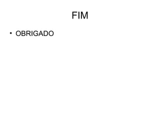 FIM
• OBRIGADO
 