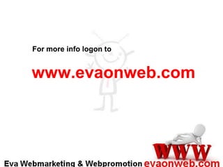For more info logon to

www.evaonweb.com

 