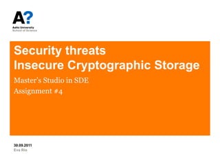 Security threatsInsecure Cryptographic Storage Master’s Studio in SDE Assignment #4 Eva Rio 30.09.2011 