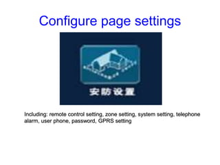 Configure page settings
Including: remote control setting, zone setting, system setting, telephone
alarm, user phone, pass...