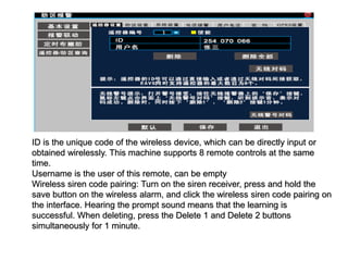 ID is the unique code of the wireless device, which can be directly input or
obtained wirelessly. This machine supports 8 ...