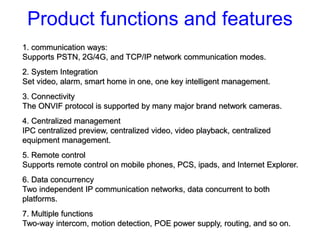 Product functions and features
1. communication ways:
Supports PSTN, 2G/4G, and TCP/IP network communication modes.
2. Sys...