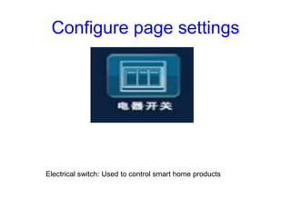 Configure page settings
Electrical switch: Used to control smart home products
 