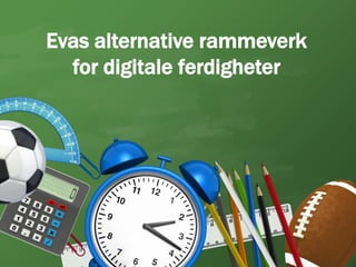 Evas alternative rammeverk
  for digitale ferdigheter
 