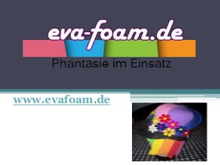 www.evafoam.de
 