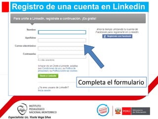 Registro de una cuenta en Linkedin

Completa el formulario

Especialista: Lic. Yicela Vega Silva

 