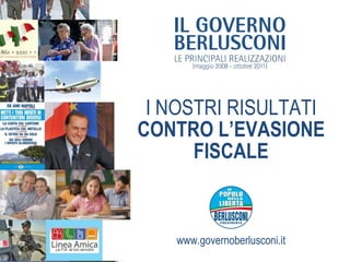 I NOSTRI RISULTATI CONTRO L’EVASIONE FISCALE www.governoberlusconi.it 