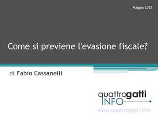 Maggio 2012




Come si previene l'evasione fiscale?

di Fabio Cassanelli




                       www.quattrogatti.info
 