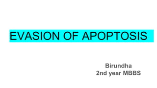 EVASION OF APOPTOSIS
Birundha
2nd year MBBS
 