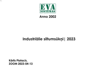 Kārlis Platacis,
ZOOM 2023-04-13
Industriālie siltumsūkņi| 2023
Anno 2002
 