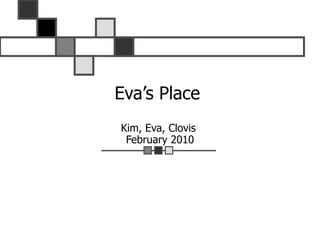 Eva’s Place  Kim, Eva, Clovis  February 2010 