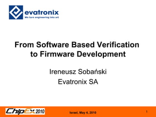 From Software Based Verification  to Firmware Development Ireneusz Sobański Evatronix SA 