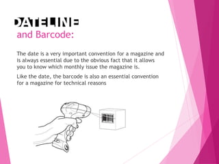 and Barcode:
The date is a very important convention for a magazine and
is always essential due to the obvious fact that it allows
you to know which monthly issue the magazine is.
Like the date, the barcode is also an essential convention
for a magazine for technical reasons
 