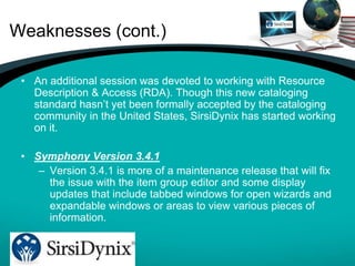 Weaknesses (cont.)
• An additional session was devoted to working with Resource
Description & Access (RDA). Though this ne...