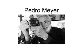 Pedro Meyer
 