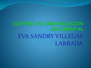 EVA SANDRY VILLEGAS
LARRADA
 