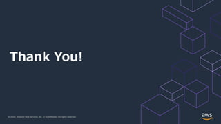 © 2020, Amazon Web Services, Inc. or its Affiliates. All rights reserved.
Thank You!
 