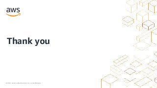 © 2021, Amazon Web Services, Inc. or its Affiliates.
Thank you
 