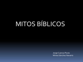 MITOS BÍBLICOS
Jorge Cuenca Poves
Mireia Sánchez Navarro
 