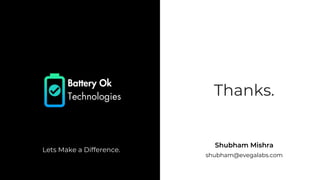 Shubham Mishra
shubham@evegalabs.com
Lets Make a Difference.
Thanks.
 