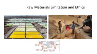 Raw Materials Limitation and Ethics
 