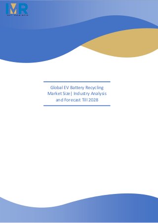 Global EV Battery Recycling
Market Size| Industry Analysis
and Forecast Till 2028
 